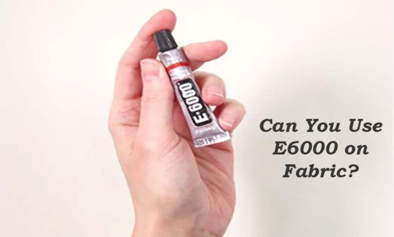 Can You Use E6000 on Fabric