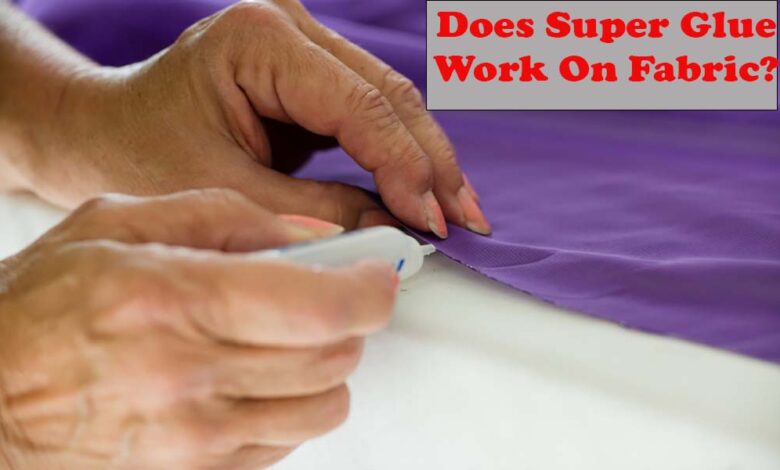 Does Super Glue Work On Fabric